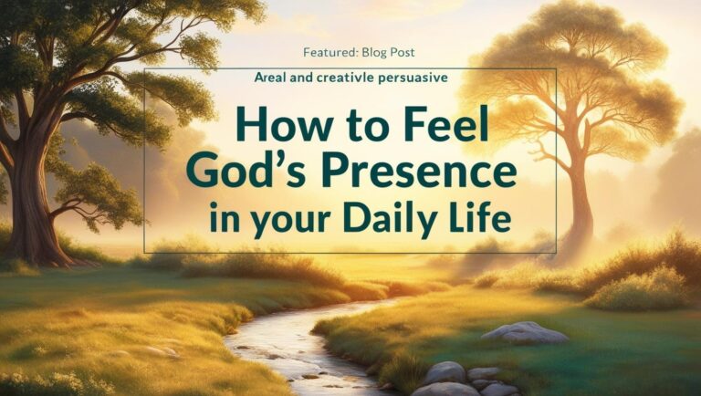 How to Feel God’s Presence in Your Daily Life