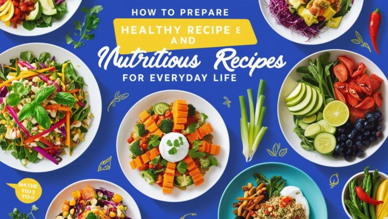 How to Prepare Healthy and Nutritious Recipes for Everyday Life