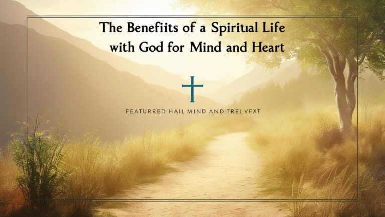 The Benefits of a Spiritual Life with God for the Mind and Heart