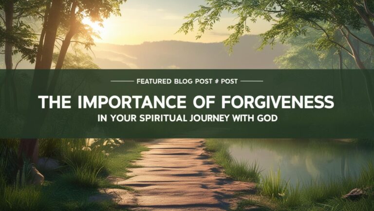 The Importance of Forgiveness in Your Spiritual Journey with God