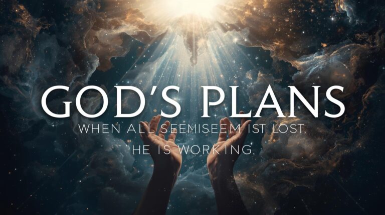 God’s Plans: When Everything Seems Lost, He’s Still Working