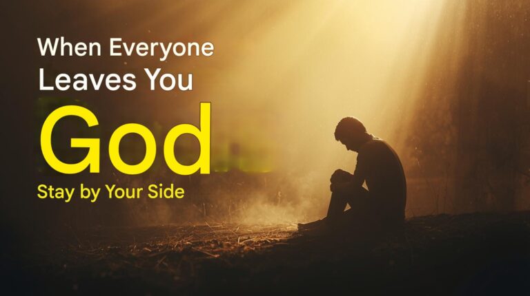 When Everyone Abandons You, God Remains by Your Side