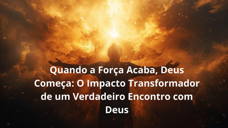 🔥 Quando a Força Acaba, Deus Começa: O Impacto Transformador de um Verdadeiro Encontro com Deus